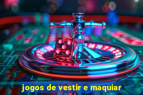 jogos de vestir e maquiar